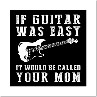 Strum and Grin: If Guitar Was Easy, It'd Be Called Your Mom! Posters and Art